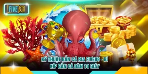 kỹ thuật bắn cá ria FIVE88