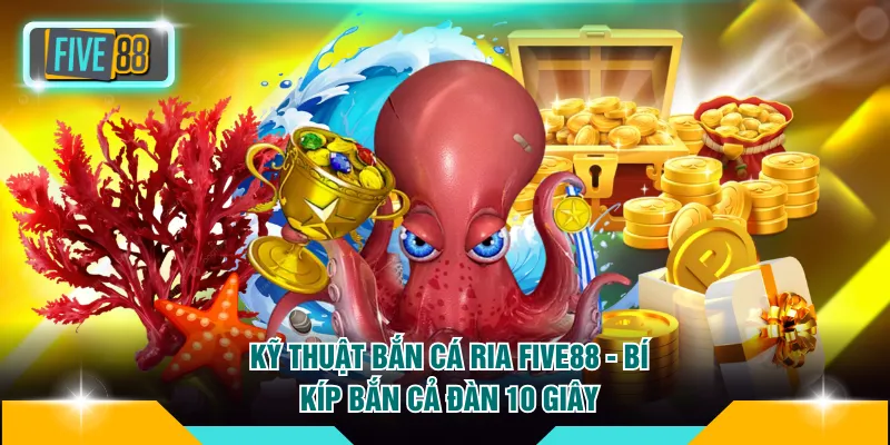 Kỹ Thuật Bắn Cá Ria FIVE88 - Bí Kíp Bắn Cả Đàn Tích Tắc 5 kỹ thuật bắn cá ria FIVE88