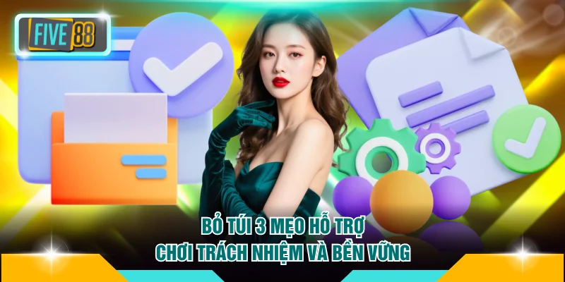 Chơi có trách nhiệm 3 Bỏ túi 3 mẹo hỗ trợ chơi trách nhiệm và bền vững