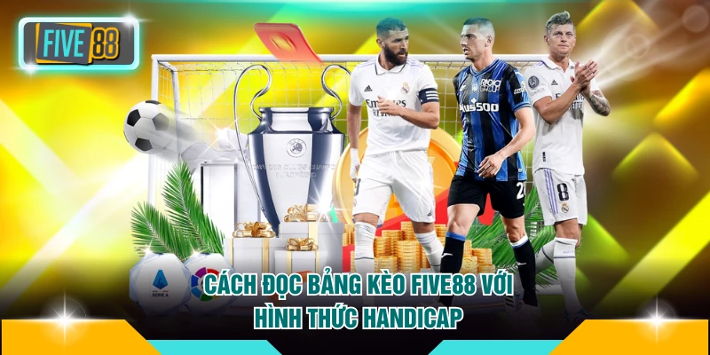 Cách Đọc Bảng Kèo FIVE88 - Phân Tích Chuẩn Xác Như Chuyên Gia 3 Cách đọc bảng kèo FIVE88 với hình thức Handicap