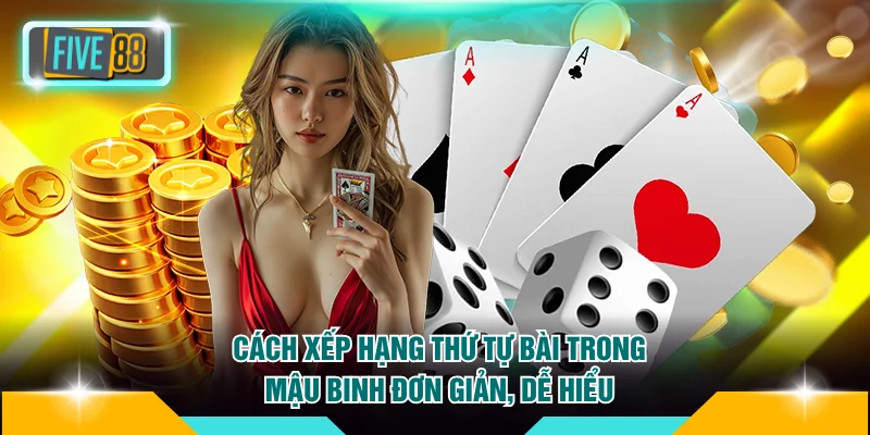 Cách Nhớ Thứ Tự Bài Mậu Binh FIVE88 Giúp Bạn Luôn Thắng Lớn 3 Cách xếp hạng thứ tự bài trong Mậu Binh đơn giản, dễ hiểu