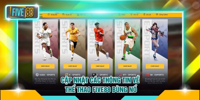 Cập nhật các thông tin về thể thao FIVE88 bùng nổ