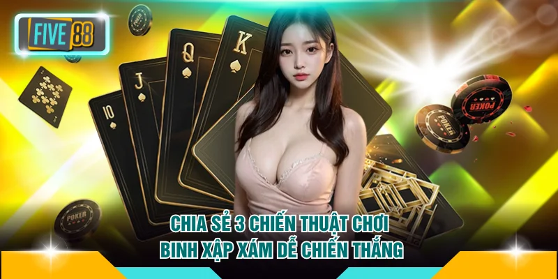 Cách Nhớ Thứ Tự Bài Mậu Binh FIVE88 Giúp Bạn Luôn Thắng Lớn 4 Chia sẻ 3 chiến thuật chơi Binh Xập Xám dễ chiến thắng