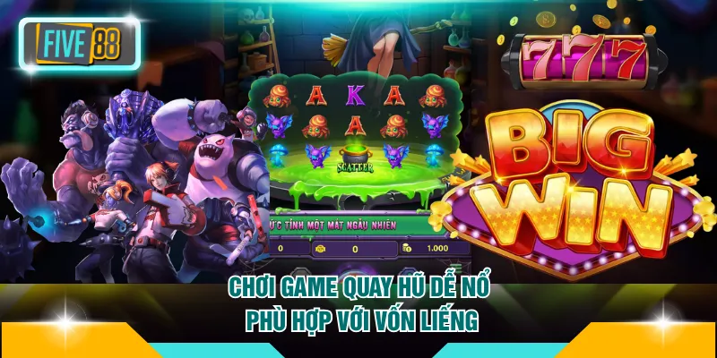 5 Cách Quay Hũ Dễ Nổ Nhất FIVE88 Mà Bạn Không Nên Bỏ Qua 4 Chơi game quay hũ dễ nổ phù hợp với vốn liếng