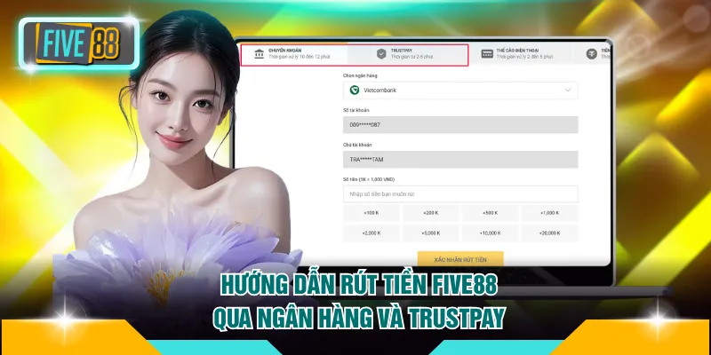 Hướng dẫn rút tiền FIVE88 qua ngân hàng và Trustpay đơn giản