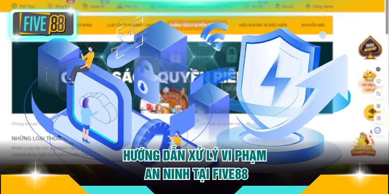 Chính sách bảo mật 3 Hướng dẫn xử lý vi phạm an ninh tại FIVE88