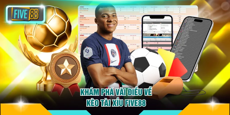 Cách Cược Kèo Tài Xỉu FIVE88 Hiệu Quả Đảm Bảo Thắng Đậm 2 Khám phát vài điều về kèo Tài Xỉu FIVE88