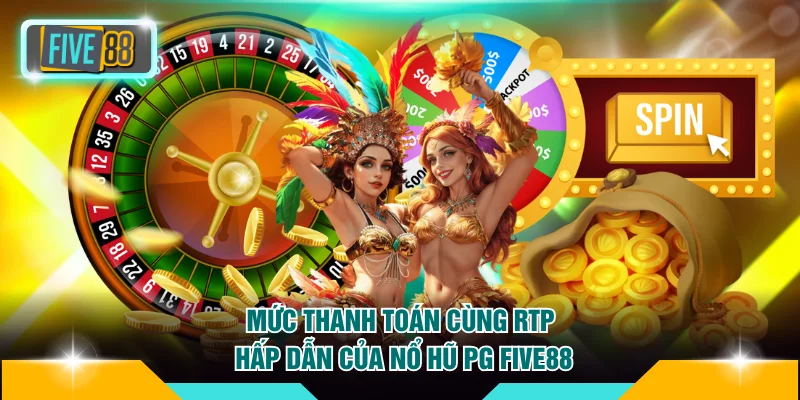 Nổ Hũ PG FIVE88 - Nền Tảng Chơi Game Di Động Siêu Tiện Lợi 3 Mức thanh toán cùng RTP hấp dẫn của nổ hũ PG FIVE88