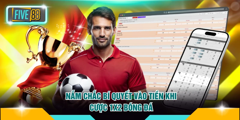Cược Kèo Châu Âu FIVE88 - Bí Quyết Chốt Thưởng Khủng 4 Nắm chắc bí quyết vào tiền khi cược 1X2 bóng đá