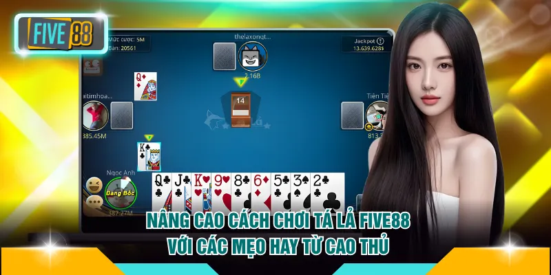 Cách Chơi Tá Lả FIVE88 - Mẹo Nhớ Bài, Chặn Ù Cực Hiệu Quả 4 Nâng cao cách chơi Tá Lả FIVE88 với các mẹo hay từ cao thủ
