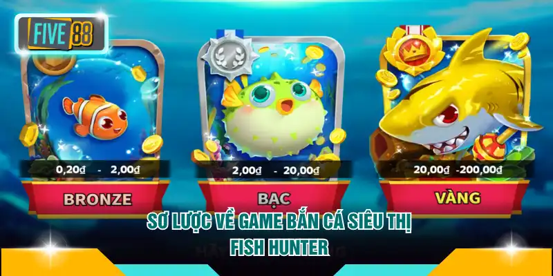 Bắn Cá Siêu Thị FIVE88 - Trải Nghiệm Cơ Chế Săn Xu Cực Đã 2 Sơ lược về game bắn cá siêu thị - Fish Hunter