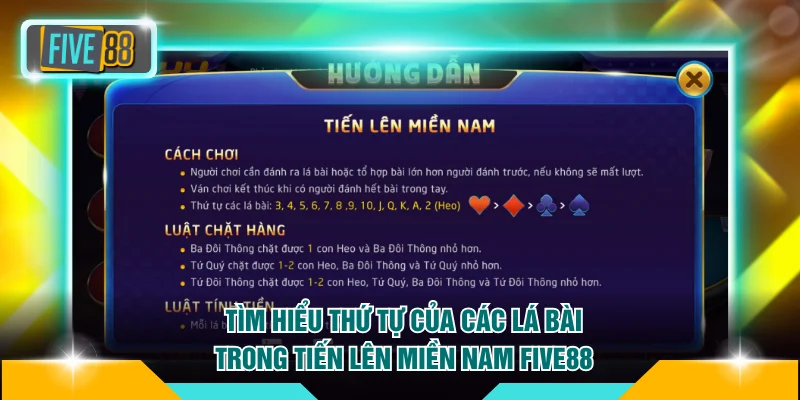 Luật Chơi Tiến Lên Miền Nam FIVE88 Cụ Thể Dành Cho Newbie 3 Tìm hiểu thứ tự của các lá bài trong Tiến lên miền Nam FIVE88