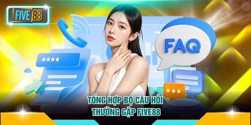 Trang chủ Five88 22 Tổng hợp bộ câu hỏi thường gặp FIVE88