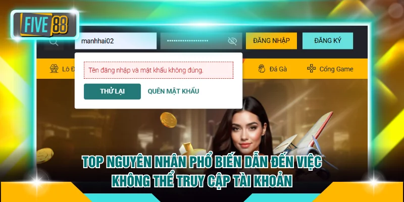 Đăng nhập FIVE88 2 Top nguyên nhân phổ biến dẫn đến việc không thể truy cập tài khoản